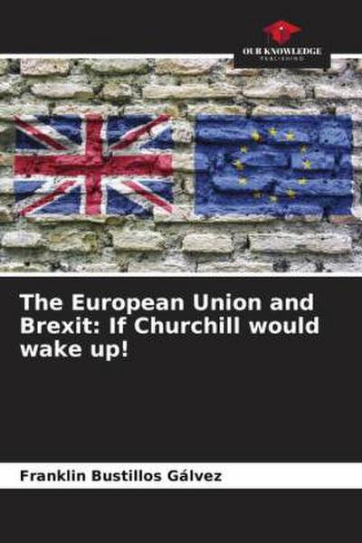 The European Union and Brexit: If Churchill would wake up!