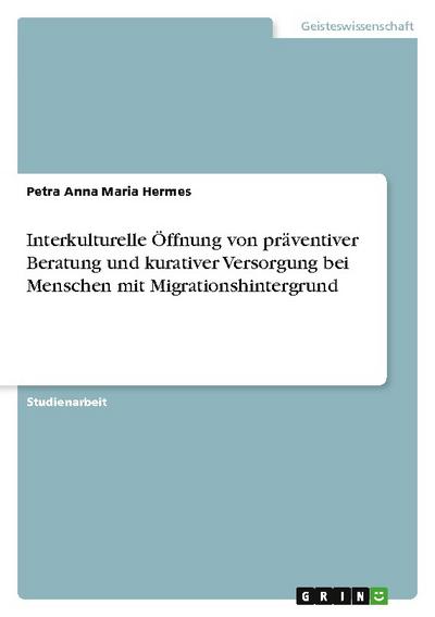 Interkulturelle Öffnung von präventiver Beratung und kurativer Versorgung bei Menschen mit Migrationshintergrund