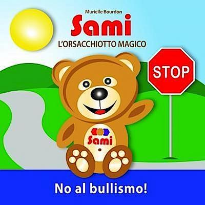 SAMI L’ORSACCHIOTTO MAGICO:  No al bullismo!