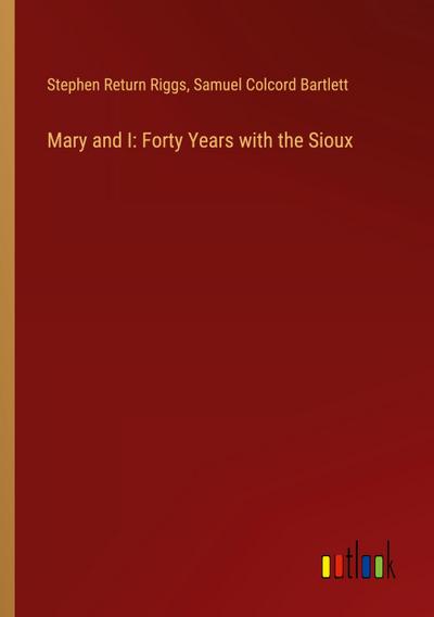 Mary and I: Forty Years with the Sioux