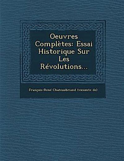 Oeuvres Completes: Essai Historique Sur Les Revolutions...