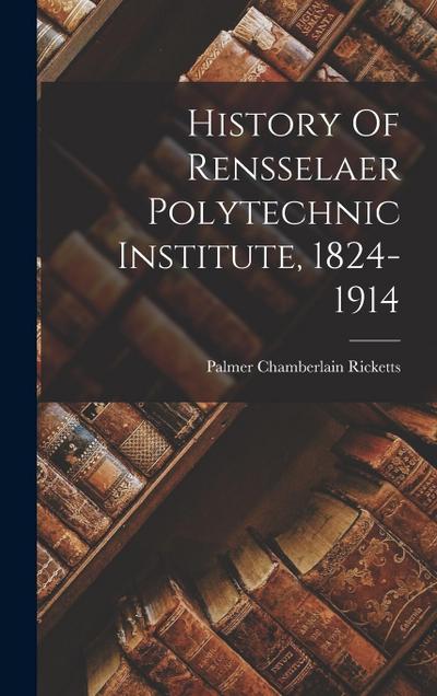 History Of Rensselaer Polytechnic Institute, 1824-1914