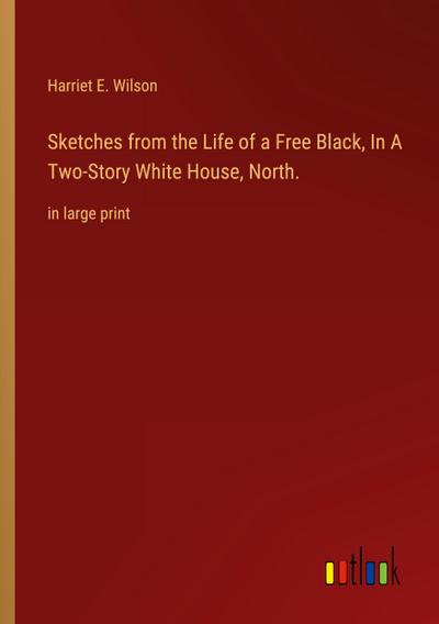 Sketches from the Life of a Free Black, In A Two-Story White House, North.
