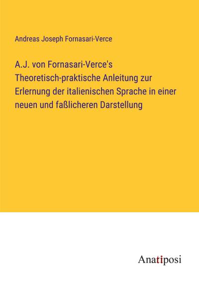 A.J. von Fornasari-Verce’s Theoretisch-praktische Anleitung zur Erlernung der italienischen Sprache in einer neuen und faßlicheren Darstellung