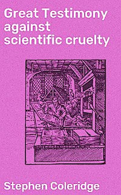 Great Testimony against scientific cruelty (eBook, EPUB) - Stephen Coleridge