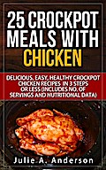 25 Crockpot Meals with Chicken (Crockpot Meals Series, #2)