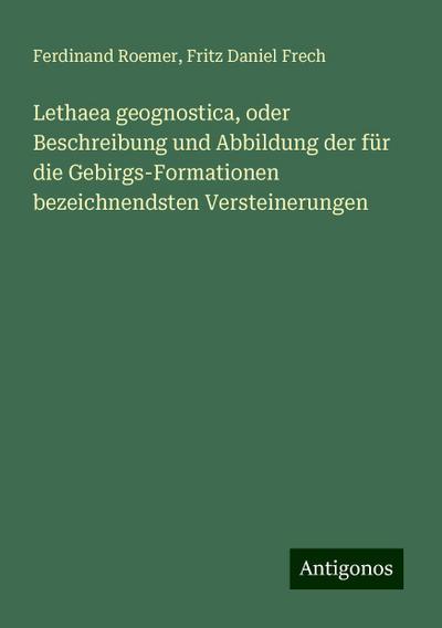 Roemer, F: Lethaea geognostica, oder Beschreibung und Abbild