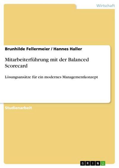 Mitarbeiterführung mit der Balanced Scorecard: Lösungsansätze für ein modernes Managementkonzept - Brunhilde Fellermeier, Hannes Haller