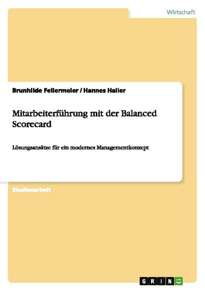 Mitarbeiterführung mit der Balanced Scorecard: Lösungsansätze für ein modernes Managementkonzept - Brunhilde Fellermeier, Hannes Haller