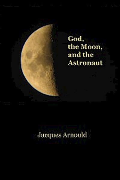 God, the Moon and the Astronaut