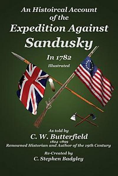 An Historical Account of the Expedition Against Sandusky in 1782 - Under Colonel William Crawford