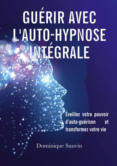 Guérir avec l’auto-hypnose intégrale