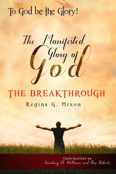 "To God be the Glory" The Manifested Glory of God: The Breakthrough