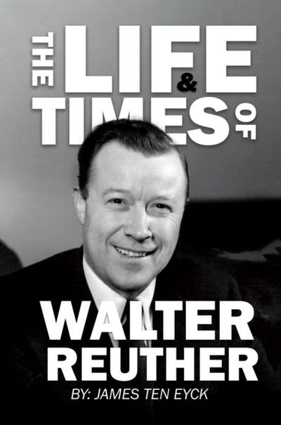 The Life and Times of Walter Reuther