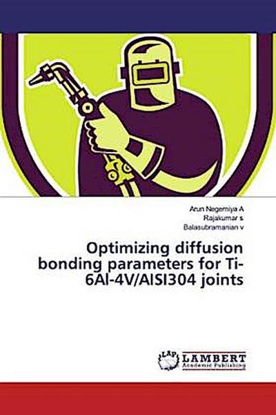 Optimizing diffusion bonding parameters for Ti-6Al-4V/AISI304 joints