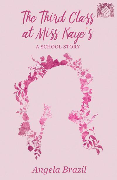 The Third Class at Miss Kaye’s - A School Story