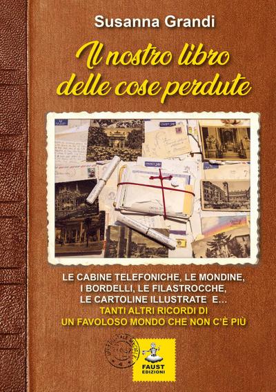 Il nostro libro delle cose perdute. Le cabine telefoniche, le mondine, i bordelli, le filastrocche, le cartoline illustrate e... tanti altri ricordi di un favoloso mondo che non c’è più