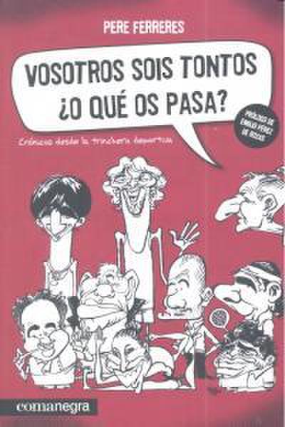 Vosotros sois tontos ¿o qué os pasa?