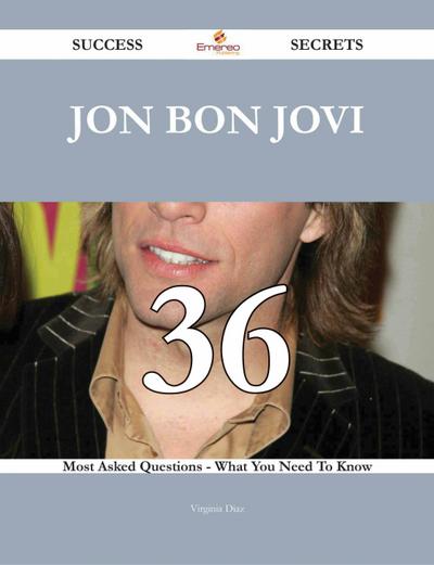 Jon Bon Jovi 36 Success Secrets - 36 Most Asked Questions On Jon Bon Jovi - What You Need To Know