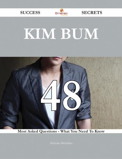 Kim Bum 48 Success Secrets - 48 Most Asked Questions On Kim Bum - What You Need To Know