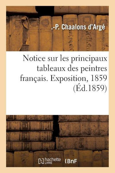 Notice sur les principaux tableaux des peintres français. Exposition, 1859