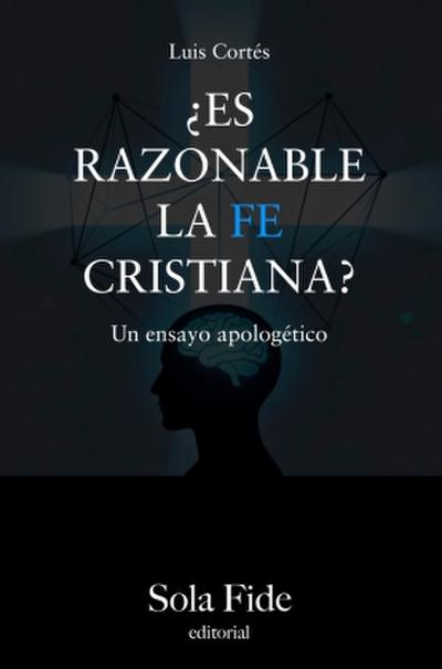 ¿Es razonable la fe cristiana?