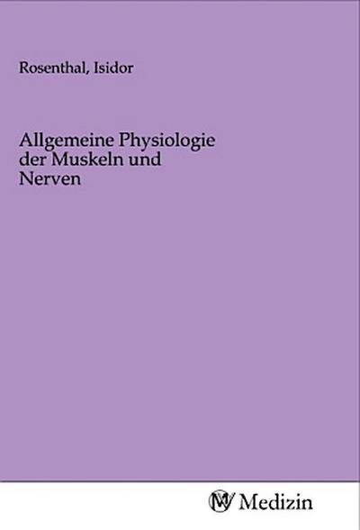 Allgemeine Physiologie der Muskeln und Nerven