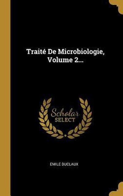 Traité De Microbiologie, Volume 2...