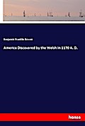 America Discovered by the Welsh in 1170 A. D.