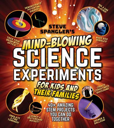 Steve Spangler’s Mind-Blowing Science Experiments for Kids and Their Families