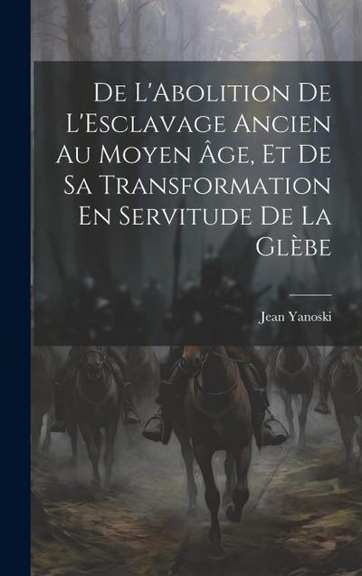 De L’Abolition De L’Esclavage Ancien Au Moyen Âge, Et De Sa Transformation En Servitude De La Glèbe