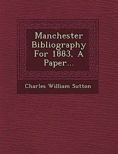 Manchester Bibliography for 1883, a Paper...