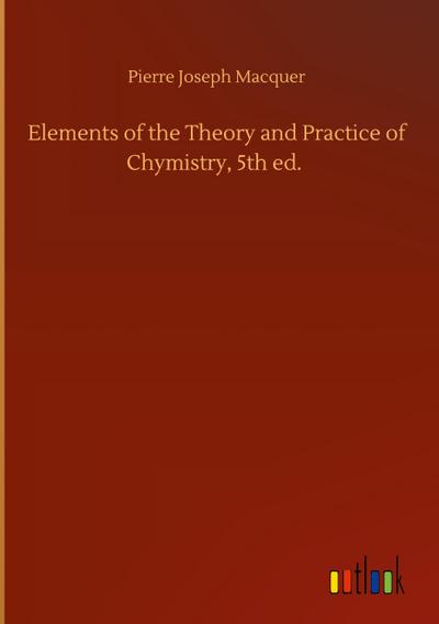 Elements of the Theory and Practice of Chymistry, 5th ed.