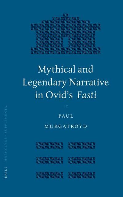 Mythical and Legendary Narrative in Ovid’s Fasti