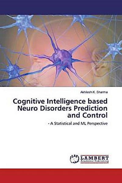 Cognitive Intelligence based Neuro Disorders Prediction and Control