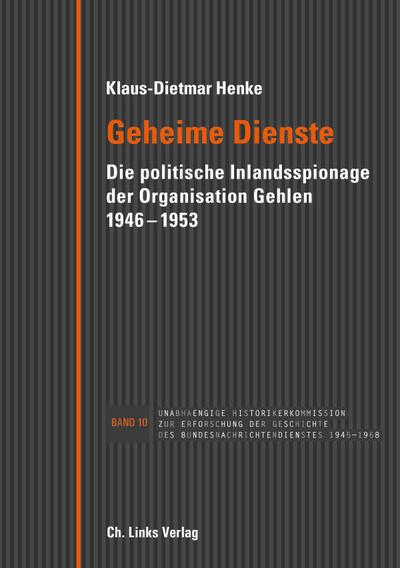 Geheime Dienste; Die politische Inlandsspionage der Organisation Gehlen 1946–1953; Deutsch