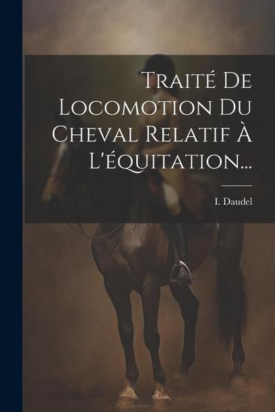 Traité De Locomotion Du Cheval Relatif À L’équitation...