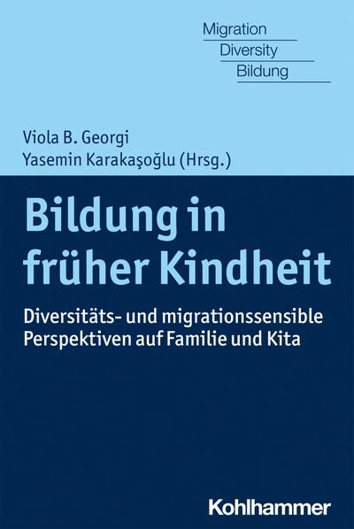 Bildung in früher Kindheit: Diversitäts- und migrationssensible Perspektiven auf Familie und Kita (Migration, Diversity und Bildung)