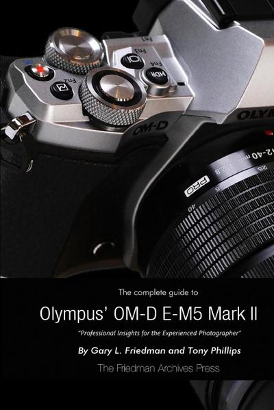 The Complete Guide to Olympus’ E-M5 II (B&W Edition)