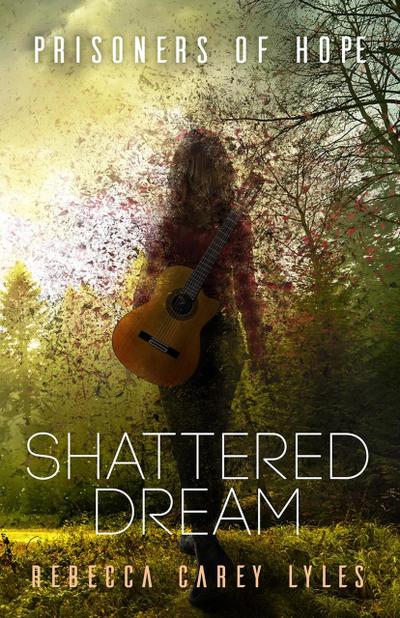 Shattered Dream (Prisoners of Hope, #1)