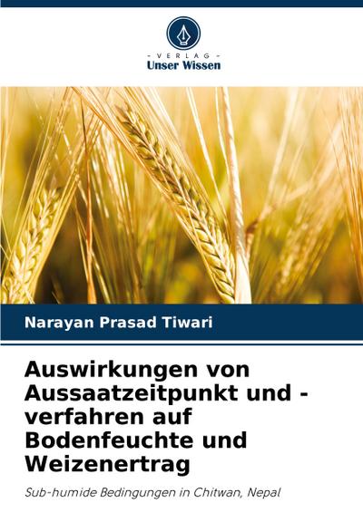 Auswirkungen von Aussaatzeitpunkt und -verfahren auf Bodenfeuchte und Weizenertrag