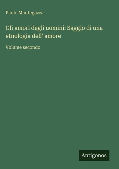 Gli amori degli uomini: Saggio di una etnologia dell’ amore