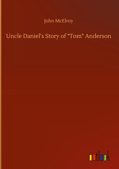 Uncle Daniel’s Story of "Tom" Anderson
