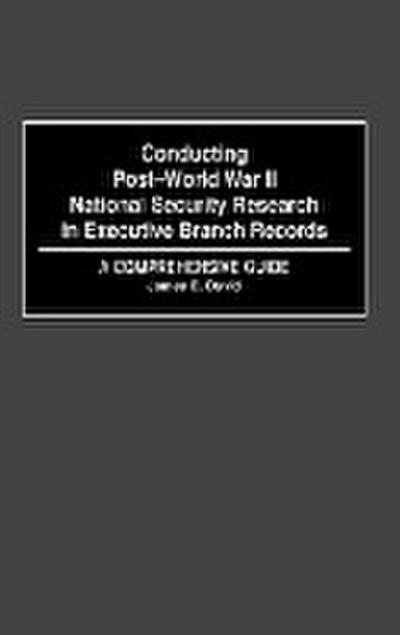 Conducting Post-World War II National Security Research in Executive Branch Records - James E. David