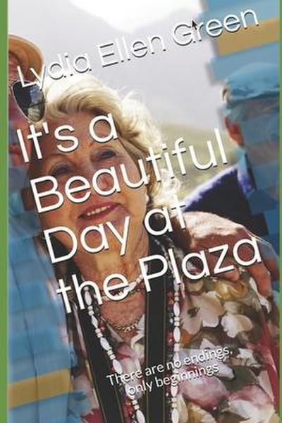 It’s a Beautiful Day at the Plaza: There are no endings, only beginnings