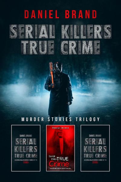Serial Killers True Crime: Murder Stories Trilogy
