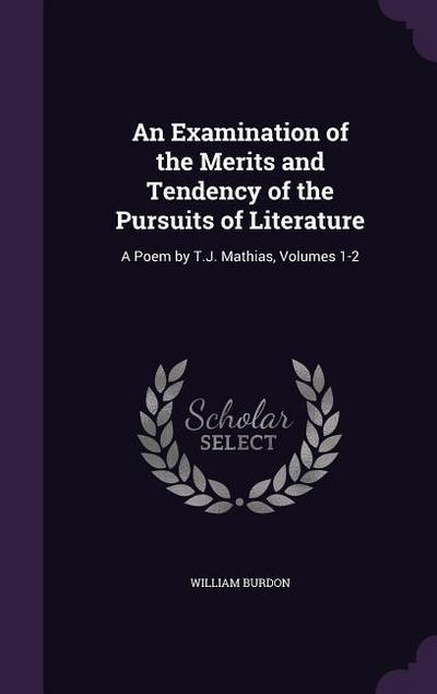 An Examination of the Merits and Tendency of the Pursuits of Literature: A Poem by T.J. Mathias, Volumes 1-2