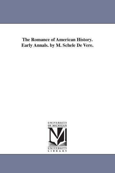 Schele De Vere, M: Romance of American History. Early Annals