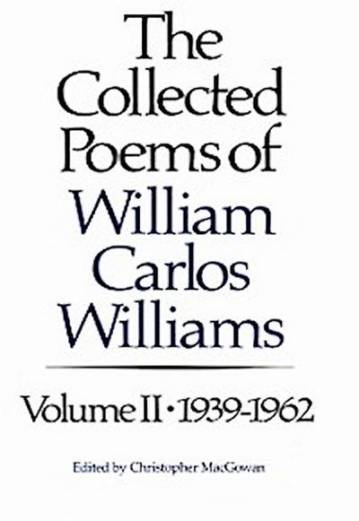 The Collected Poems of Williams Carlos Williams: 1939-1962 (Vol. 2)