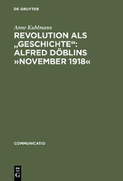 Revolution als ’Geschichte’: Alfred Döblins »November 1918«
